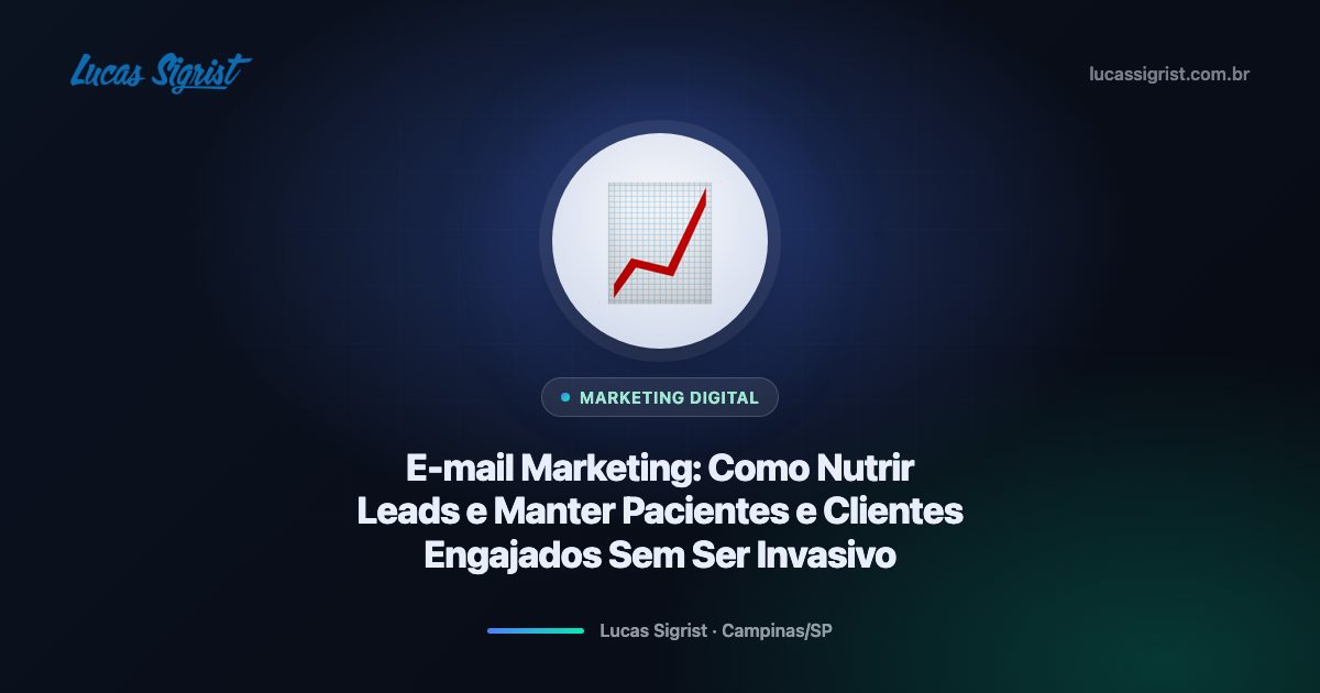 E-mail Marketing: Como Nutrir Leads e Manter Pacientes e Clientes Engajados Sem Ser Invasivo 📧